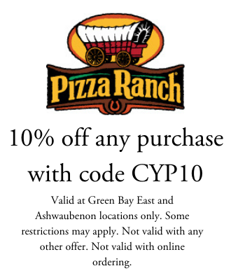 10 percent off any purchase with code CYP10 at Green Bay East and Ashwaubenon Pizza Ranch locations